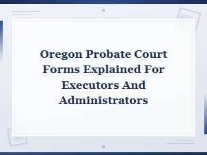 Oregon Probate Court Forms Guide for Executors
