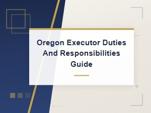 Oregon Executor Duties and Responsibilities Guide