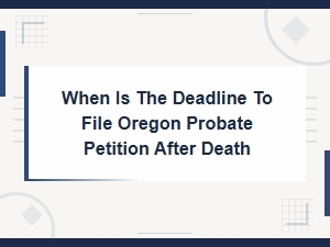 Oregon Probate Filing Deadline After Death