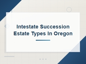 Intestate Succession and Estate Types in Oregon