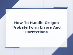 Fixing Errors on Oregon Probate Forms