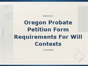 Oregon Probate Petition Form Requirements for Will Contests